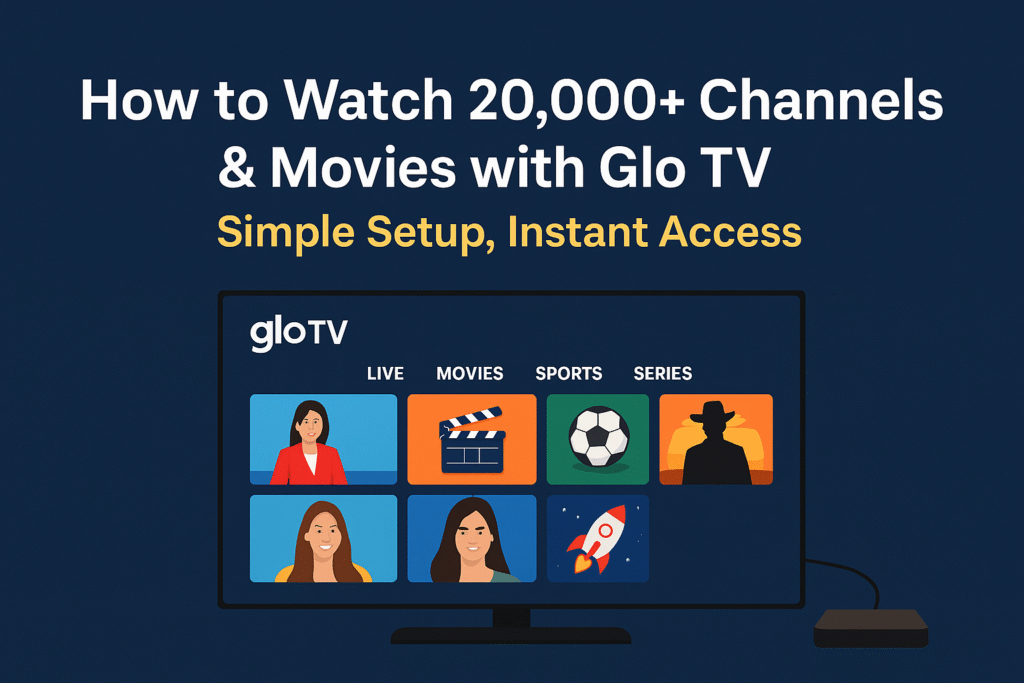 Promotional image for Glo TV showing a TV screen with live channels, movies, sports, and series categories; text says “How to Watch 20,000+ Channels & Movies with Glo TV – Simple Setup, Instant Access.”