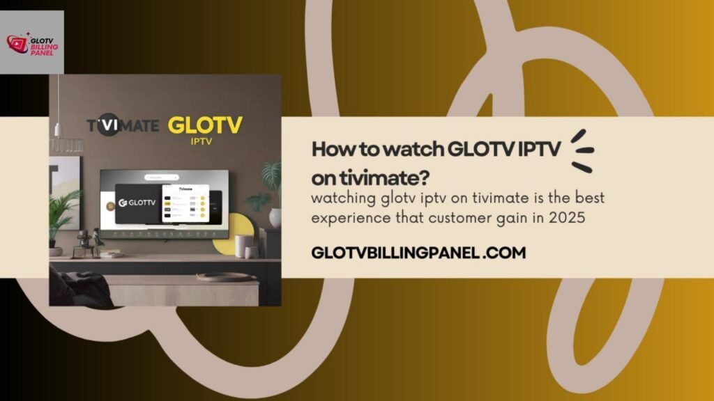 why to use glotv iptv on tivimate?