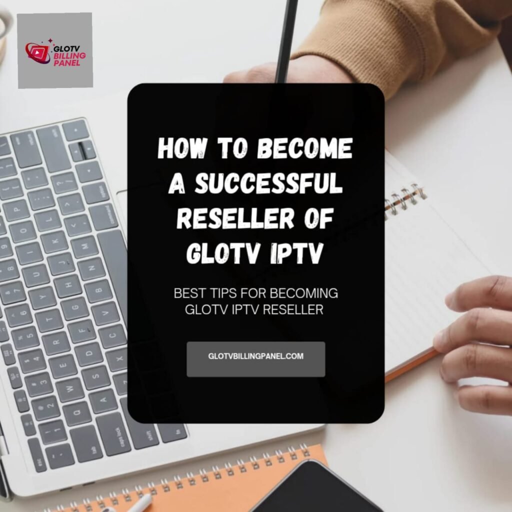 HOW TO BECOME GLOTV IPTV RESELLER?